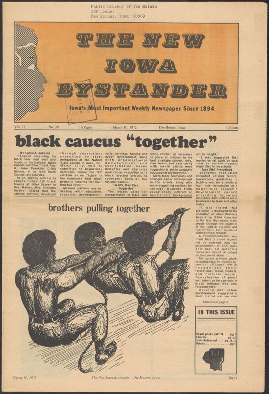 Iowa’s Bystander newspaper (going by various titles throughout the years) was established in Des Moines, Iowa in 1894. The weekly newspaper served as the voice of Iowa’s African American community and covered a variety of local, national, and occasionally international matters. Topics focused on the Black community and was founded with this intent. The newspaper went by various titles throughout the years including: Iowa State Bystander, Iowa Bystander, The Bystander, and The New Iowa Bystander.
