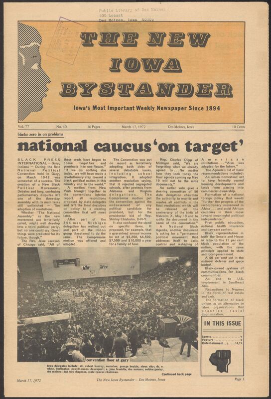 Iowa’s Bystander newspaper (going by various titles throughout the years) was established in Des Moines, Iowa in 1894. The weekly newspaper served as the voice of Iowa’s African American community and covered a variety of local, national, and occasionally international matters. Topics focused on the Black community and was founded with this intent. The newspaper went by various titles throughout the years including: Iowa State Bystander, Iowa Bystander, The Bystander, and The New Iowa Bystander.
