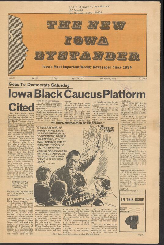 Iowa’s Bystander newspaper (going by various titles throughout the years) was established in Des Moines, Iowa in 1894. The weekly newspaper served as the voice of Iowa’s African American community and covered a variety of local, national, and occasionally international matters. Topics focused on the Black community and was founded with this intent. The newspaper went by various titles throughout the years including: Iowa State Bystander, Iowa Bystander, The Bystander, and The New Iowa Bystander.