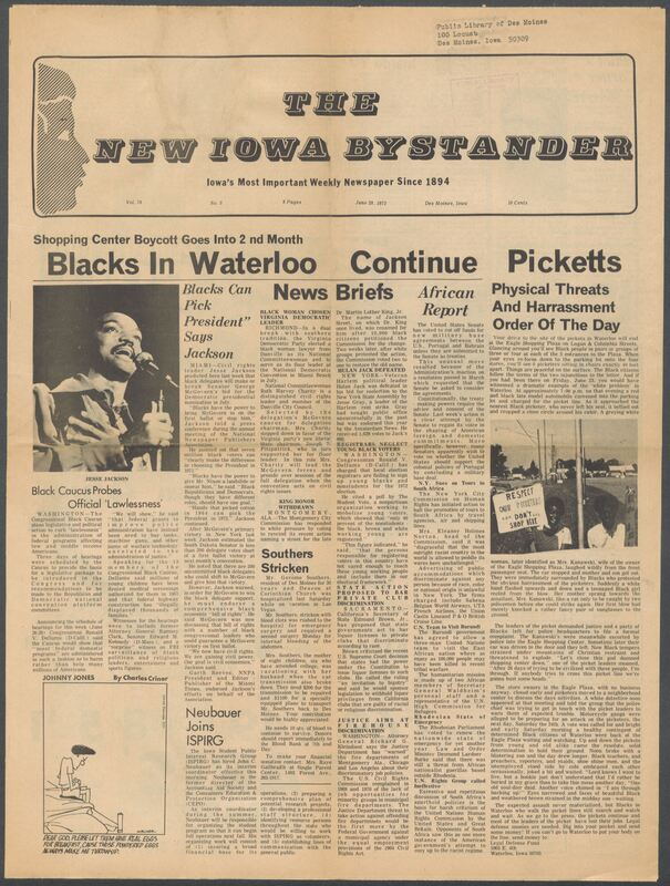 Iowa’s Bystander newspaper (going by various titles throughout the years) was established in Des Moines, Iowa in 1894. The weekly newspaper served as the voice of Iowa’s African American community and covered a variety of local, national, and occasionally international matters. Topics focused on the Black community and was founded with this intent. The newspaper went by various titles throughout the years including: Iowa State Bystander, Iowa Bystander, The Bystander, and The New Iowa Bystander.