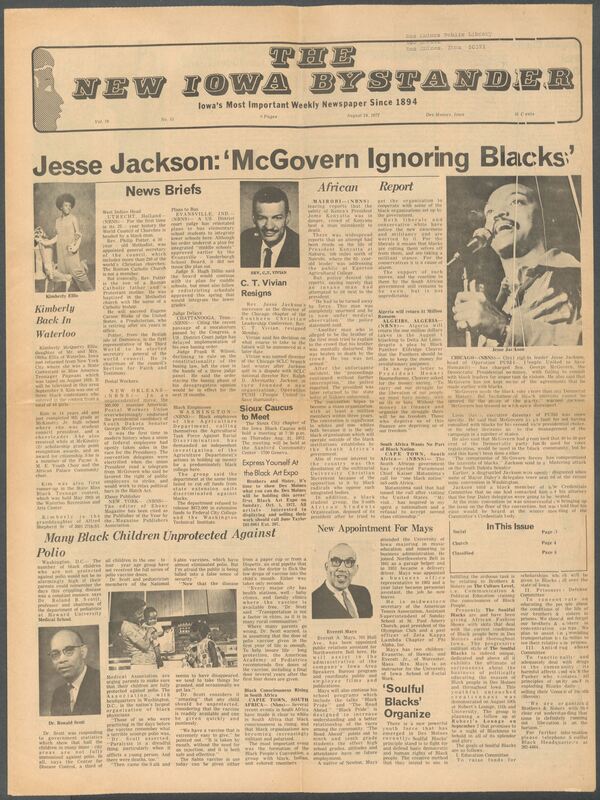 Iowa’s Bystander newspaper (going by various titles throughout the years) was established in Des Moines, Iowa in 1894. The weekly newspaper served as the voice of Iowa’s African American community and covered a variety of local, national, and occasionally international matters. Topics focused on the Black community and was founded with this intent. The newspaper went by various titles throughout the years including: Iowa State Bystander, Iowa Bystander, The Bystander, and The New Iowa Bystander.