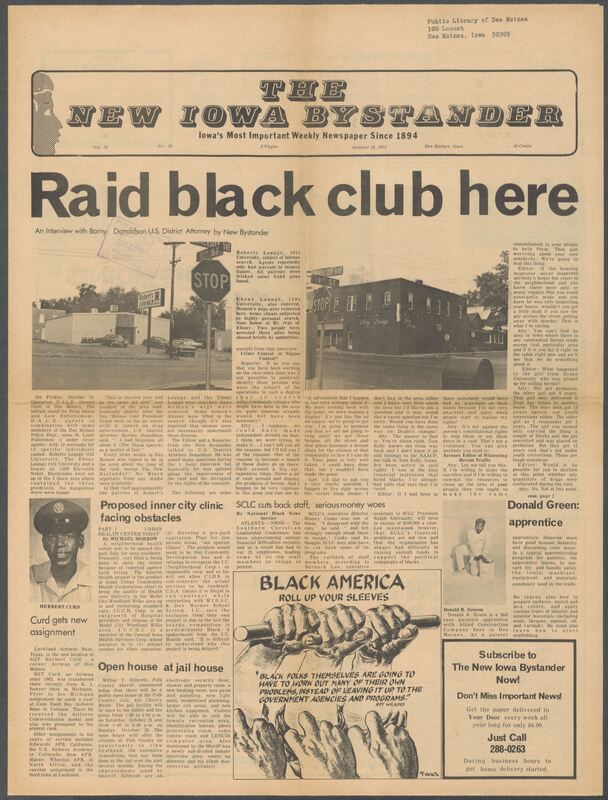 Iowa’s Bystander newspaper (going by various titles throughout the years) was established in Des Moines, Iowa in 1894. The weekly newspaper served as the voice of Iowa’s African American community and covered a variety of local, national, and occasionally international matters. Topics focused on the Black community and was founded with this intent. The newspaper went by various titles throughout the years including: Iowa State Bystander, Iowa Bystander, The Bystander, and The New Iowa Bystander.