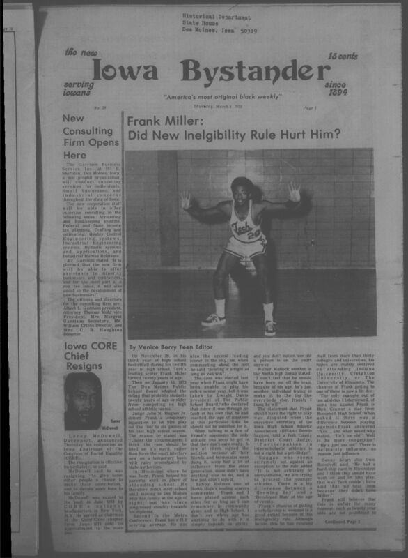 Iowa’s Bystander newspaper (going by various titles throughout the years) was established in Des Moines, Iowa in 1894. The weekly newspaper served as the voice of Iowa’s African American community and covered a variety of local, national, and occasionally international matters. Topics focused on the Black community and was founded with this intent. The newspaper went by various titles throughout the years including: Iowa State Bystander, Iowa Bystander, The Bystander, and The New Iowa Bystander.