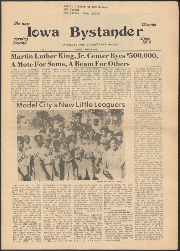 Iowa’s Bystander newspaper (going by various titles throughout the years) was established in Des Moines, Iowa in 1894. The weekly newspaper served as the voice of Iowa’s African American community and covered a variety of local, national, and occasionally international matters. Topics focused on the Black community and was founded with this intent. The newspaper went by various titles throughout the years including: Iowa State Bystander, Iowa Bystander, The Bystander, and The New Iowa Bystander.