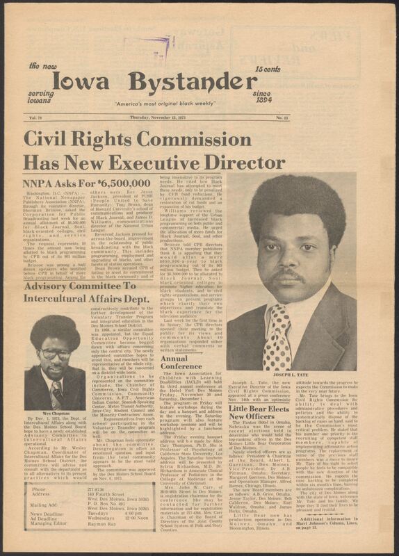 Iowa’s Bystander newspaper (going by various titles throughout the years) was established in Des Moines, Iowa in 1894. The weekly newspaper served as the voice of Iowa’s African American community and covered a variety of local, national, and occasionally international matters. Topics focused on the Black community and was founded with this intent. The newspaper went by various titles throughout the years including: Iowa State Bystander, Iowa Bystander, The Bystander, and The New Iowa Bystander.