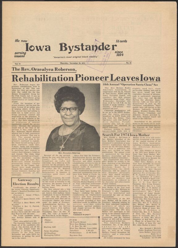 Iowa’s Bystander newspaper (going by various titles throughout the years) was established in Des Moines, Iowa in 1894. The weekly newspaper served as the voice of Iowa’s African American community and covered a variety of local, national, and occasionally international matters. Topics focused on the Black community and was founded with this intent. The newspaper went by various titles throughout the years including: Iowa State Bystander, Iowa Bystander, The Bystander, and The New Iowa Bystander.
