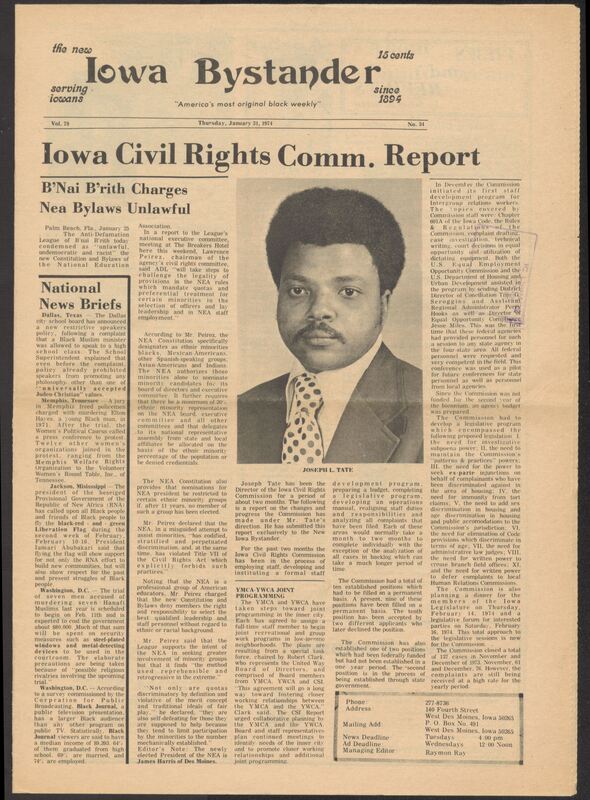 Iowa’s Bystander newspaper (going by various titles throughout the years) was established in Des Moines, Iowa in 1894. The weekly newspaper served as the voice of Iowa’s African American community and covered a variety of local, national, and occasionally international matters. Topics focused on the Black community and was founded with this intent. The newspaper went by various titles throughout the years including: Iowa State Bystander, Iowa Bystander, The Bystander, and The New Iowa Bystander.