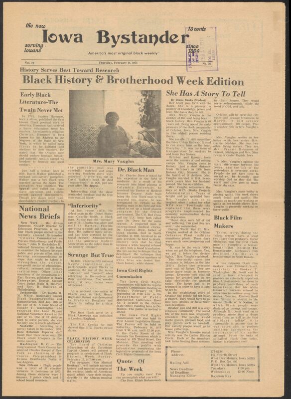 Iowa’s Bystander newspaper (going by various titles throughout the years) was established in Des Moines, Iowa in 1894. The weekly newspaper served as the voice of Iowa’s African American community and covered a variety of local, national, and occasionally international matters. Topics focused on the Black community and was founded with this intent. The newspaper went by various titles throughout the years including: Iowa State Bystander, Iowa Bystander, The Bystander, and The New Iowa Bystander.