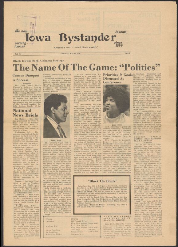 Iowa’s Bystander newspaper (going by various titles throughout the years) was established in Des Moines, Iowa in 1894. The weekly newspaper served as the voice of Iowa’s African American community and covered a variety of local, national, and occasionally international matters. Topics focused on the Black community and was founded with this intent. The newspaper went by various titles throughout the years including: Iowa State Bystander, Iowa Bystander, The Bystander, and The New Iowa Bystander.