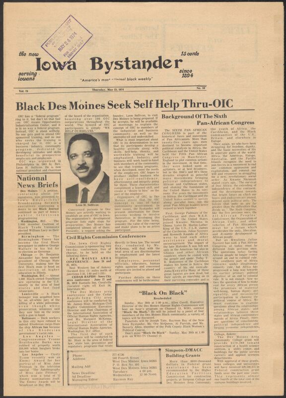 Iowa’s Bystander newspaper (going by various titles throughout the years) was established in Des Moines, Iowa in 1894. The weekly newspaper served as the voice of Iowa’s African American community and covered a variety of local, national, and occasionally international matters. Topics focused on the Black community and was founded with this intent. The newspaper went by various titles throughout the years including: Iowa State Bystander, Iowa Bystander, The Bystander, and The New Iowa Bystander.