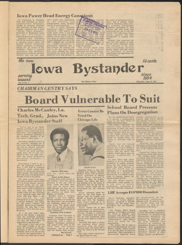 Iowa’s Bystander newspaper (going by various titles throughout the years) was established in Des Moines, Iowa in 1894. The weekly newspaper served as the voice of Iowa’s African American community and covered a variety of local, national, and occasionally international matters. Topics focused on the Black community and was founded with this intent. The newspaper went by various titles throughout the years including: Iowa State Bystander, Iowa Bystander, The Bystander, and The New Iowa Bystander.
