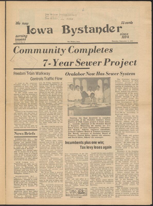 Iowa’s Bystander newspaper (going by various titles throughout the years) was established in Des Moines, Iowa in 1894. The weekly newspaper served as the voice of Iowa’s African American community and covered a variety of local, national, and occasionally international matters. Topics focused on the Black community and was founded with this intent. The newspaper went by various titles throughout the years including: Iowa State Bystander, Iowa Bystander, The Bystander, and The New Iowa Bystander.