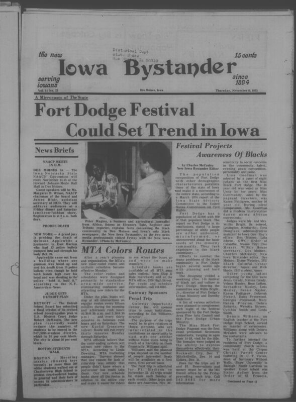 Iowa’s Bystander newspaper (going by various titles throughout the years) was established in Des Moines, Iowa in 1894. The weekly newspaper served as the voice of Iowa’s African American community and covered a variety of local, national, and occasionally international matters. Topics focused on the Black community and was founded with this intent. The newspaper went by various titles throughout the years including: Iowa State Bystander, Iowa Bystander, The Bystander, and The New Iowa Bystander.