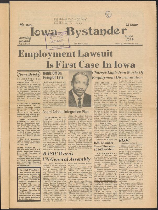 Iowa’s Bystander newspaper (going by various titles throughout the years) was established in Des Moines, Iowa in 1894. The weekly newspaper served as the voice of Iowa’s African American community and covered a variety of local, national, and occasionally international matters. Topics focused on the Black community and was founded with this intent. The newspaper went by various titles throughout the years including: Iowa State Bystander, Iowa Bystander, The Bystander, and The New Iowa Bystander.
