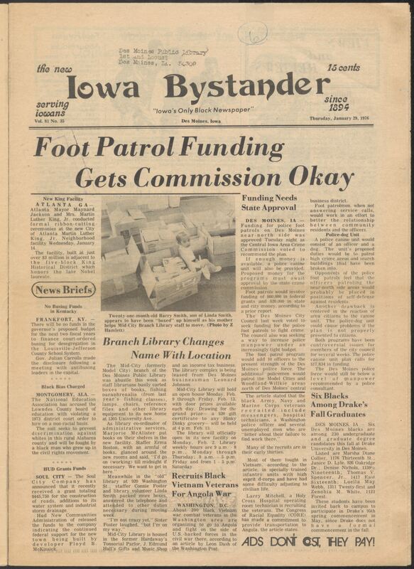Iowa’s Bystander newspaper (going by various titles throughout the years) was established in Des Moines, Iowa in 1894. The weekly newspaper served as the voice of Iowa’s African American community and covered a variety of local, national, and occasionally international matters. Topics focused on the Black community and was founded with this intent. The newspaper went by various titles throughout the years including: Iowa State Bystander, Iowa Bystander, The Bystander, and The New Iowa Bystander.
