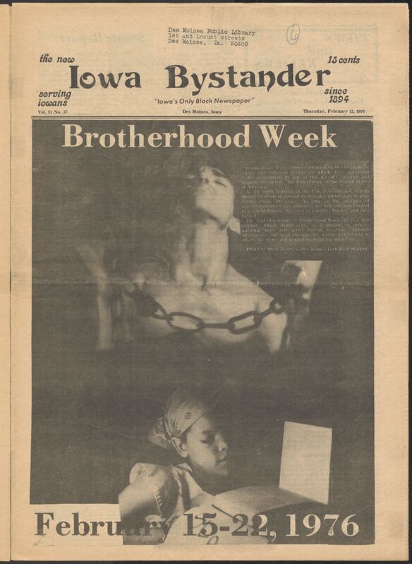 Iowa’s Bystander newspaper (going by various titles throughout the years) was established in Des Moines, Iowa in 1894. The weekly newspaper served as the voice of Iowa’s African American community and covered a variety of local, national, and occasionally international matters. Topics focused on the Black community and was founded with this intent. The newspaper went by various titles throughout the years including: Iowa State Bystander, Iowa Bystander, The Bystander, and The New Iowa Bystander.