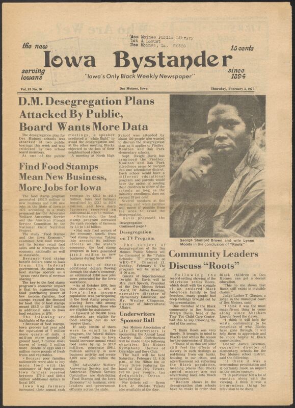 Iowa’s Bystander newspaper (going by various titles throughout the years) was established in Des Moines, Iowa in 1894. The weekly newspaper served as the voice of Iowa’s African American community and covered a variety of local, national, and occasionally international matters. Topics focused on the Black community and was founded with this intent. The newspaper went by various titles throughout the years including: Iowa State Bystander, Iowa Bystander, The Bystander, and The New Iowa Bystander.