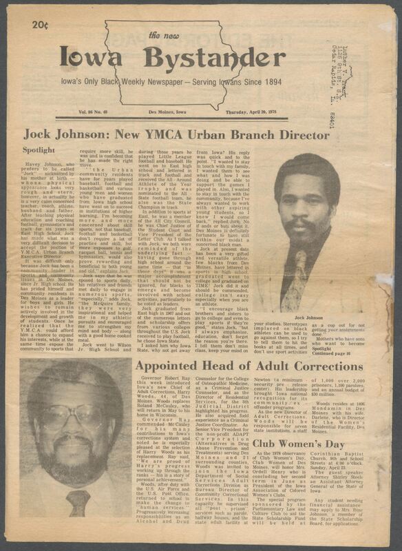 Iowa’s Bystander newspaper (going by various titles throughout the years) was established in Des Moines, Iowa in 1894. The weekly newspaper served as the voice of Iowa’s African American community and covered a variety of local, national, and occasionally international matters. Topics focused on the Black community and was founded with this intent. The newspaper went by various titles throughout the years including: Iowa State Bystander, Iowa Bystander, The Bystander, and The New Iowa Bystander.