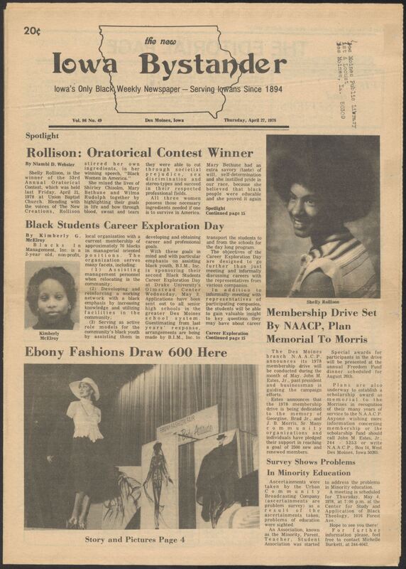 Iowa’s Bystander newspaper (going by various titles throughout the years) was established in Des Moines, Iowa in 1894. The weekly newspaper served as the voice of Iowa’s African American community and covered a variety of local, national, and occasionally international matters. Topics focused on the Black community and was founded with this intent. The newspaper went by various titles throughout the years including: Iowa State Bystander, Iowa Bystander, The Bystander, and The New Iowa Bystander.