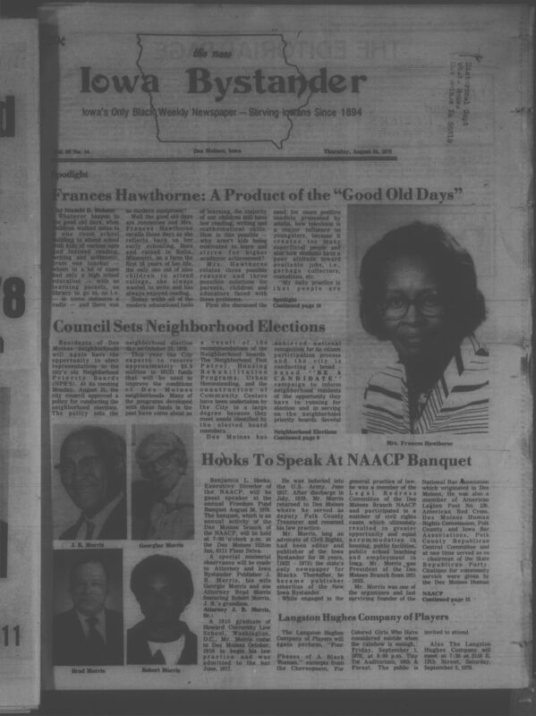 Iowa’s Bystander newspaper (going by various titles throughout the years) was established in Des Moines, Iowa in 1894. The weekly newspaper served as the voice of Iowa’s African American community and covered a variety of local, national, and occasionally international matters. Topics focused on the Black community and was founded with this intent. The newspaper went by various titles throughout the years including: Iowa State Bystander, Iowa Bystander, The Bystander, and The New Iowa Bystander.