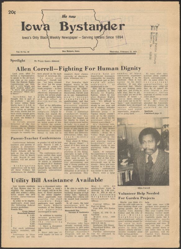 Iowa’s Bystander newspaper (going by various titles throughout the years) was established in Des Moines, Iowa in 1894. The weekly newspaper served as the voice of Iowa’s African American community and covered a variety of local, national, and occasionally international matters. Topics focused on the Black community and was founded with this intent. The newspaper went by various titles throughout the years including: Iowa State Bystander, Iowa Bystander, The Bystander, and The New Iowa Bystander.