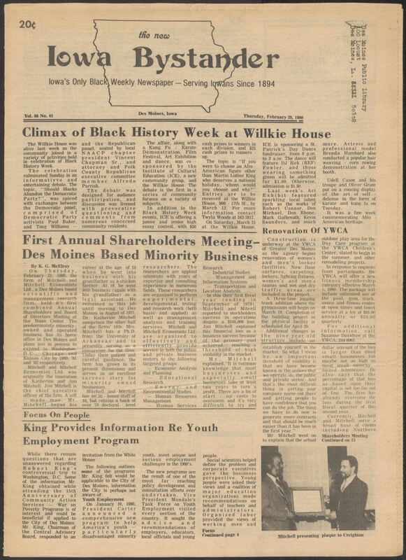 Iowa’s Bystander newspaper (going by various titles throughout the years) was established in Des Moines, Iowa in 1894. The weekly newspaper served as the voice of Iowa’s African American community and covered a variety of local, national, and occasionally international matters. Topics focused on the Black community and was founded with this intent. The newspaper went by various titles throughout the years including: Iowa State Bystander, Iowa Bystander, The Bystander, and The New Iowa Bystander.