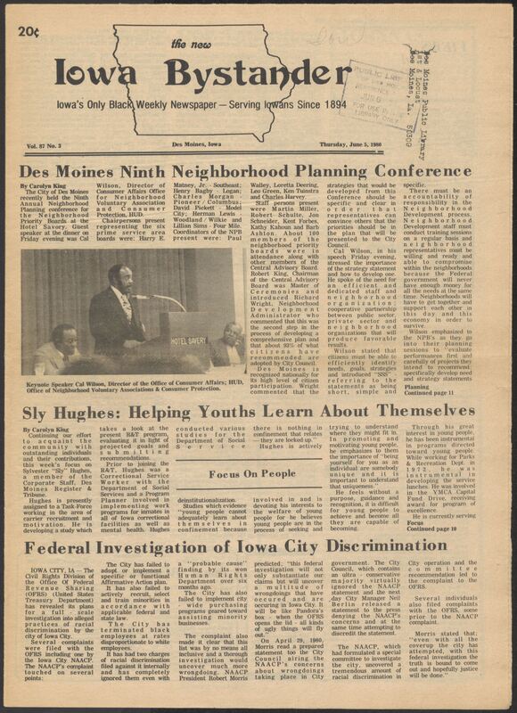 Iowa’s Bystander newspaper (going by various titles throughout the years) was established in Des Moines, Iowa in 1894. The weekly newspaper served as the voice of Iowa’s African American community and covered a variety of local, national, and occasionally international matters. Topics focused on the Black community and was founded with this intent. The newspaper went by various titles throughout the years including: Iowa State Bystander, Iowa Bystander, The Bystander, and The New Iowa Bystander.