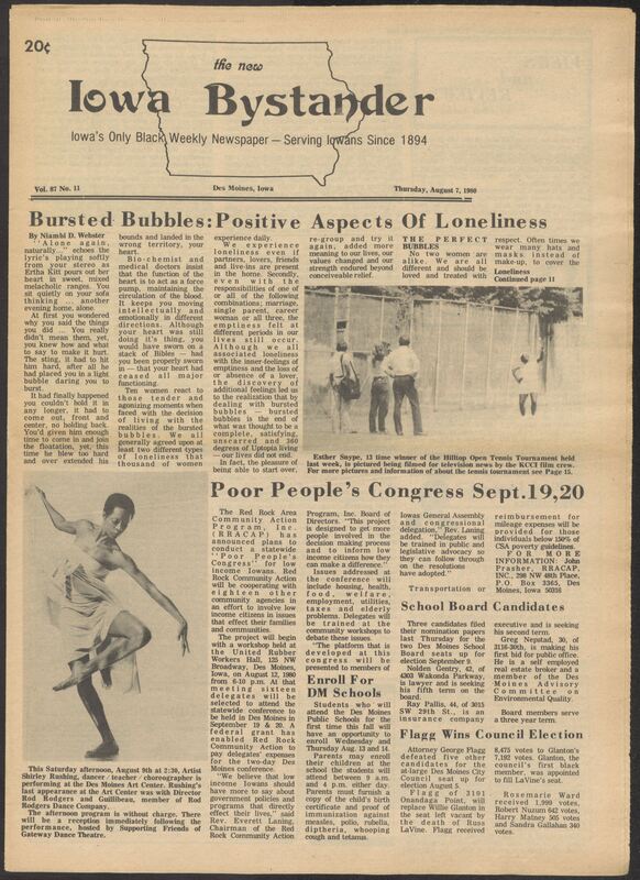 Iowa’s Bystander newspaper (going by various titles throughout the years) was established in Des Moines, Iowa in 1894. The weekly newspaper served as the voice of Iowa’s African American community and covered a variety of local, national, and occasionally international matters. Topics focused on the Black community and was founded with this intent. The newspaper went by various titles throughout the years including: Iowa State Bystander, Iowa Bystander, The Bystander, and The New Iowa Bystander.