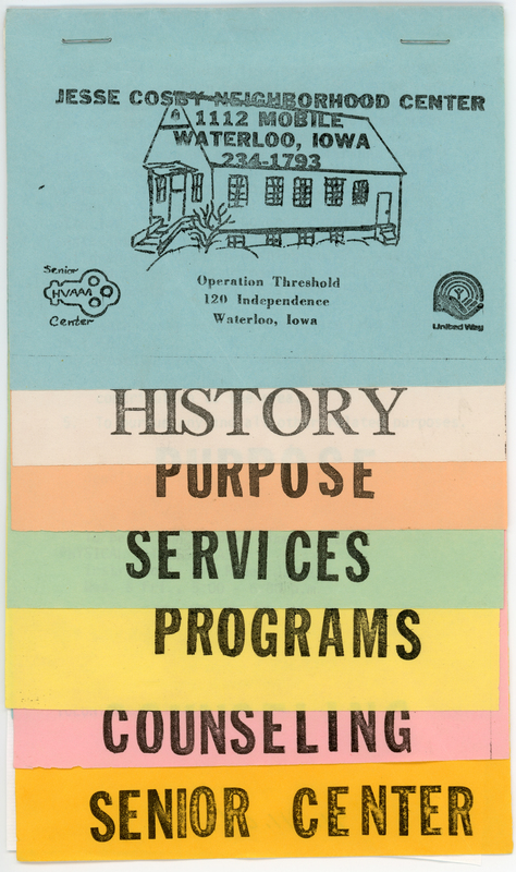 Black ink printed on colored paper.  Eight sheets of paper stapled together.  Pamphlet describes the history, purpose, services, programs, counseling, senior center of the Jesse Cosby Neighborhood Center at 1112 Mobile Street in Waterloo, Iowa.  

The Jesse Cosby Neighborhood Center opened in 1966 and the Jesse Cosby Senior Center opened in 1978.  Both are located in the “Northeast Triangle” or “North End,” Waterloo’s most prominent historic Black neighborhood.