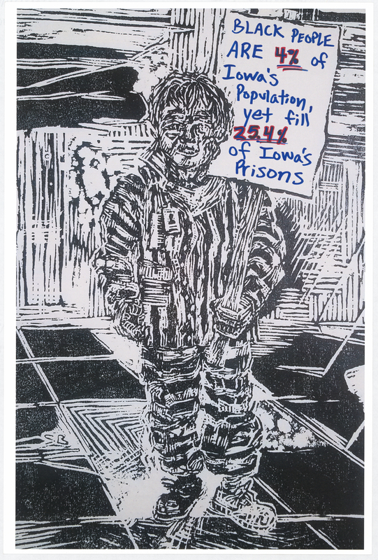 Wood cut print in black ink on white cardstock. Image at anterior depicts a prisoner holding a protest sign. “BLACK PEOPLE ARE 4% of Iowa’s Population, yet fill 25.4% of Iowa’s Prisons" handwritten in blue and red felt-tip marker. "BLACK LIVES MATTER" handwritten in blue felt-tip marker at posterior.

Used at the May 29 march from Veterans Memorial Hall to Lincoln Park in Waterloo and at the June 6 “Silent Vigil in Solidarity with BLM” held in Overman Park in Cedar Falls.

Artist’s statement:  
"I handed out, between C.F. Vigil for Floyd and Waterloo march, roughly 150 posters.  Each poster is a woodcut print, made by myself, w/ a different handwritten message on each print to help inform the public about racial disparity/inequality in Iowa/America.  I was only able to track down 21 of the originals, as I handed out every print free to strangers and other people I do not have direct contact with at all.  The signs/prints (original art on the one side w/ BLACK LIVES MATTER wrote [sic] on the reverse side) were held by marchers/protestors, so they have come full circle from myself (the artist) to the people (protestors/citizens) then back to me, and lastly to you all at the Grout Museum for archival and historical purposes . . . very cool."
