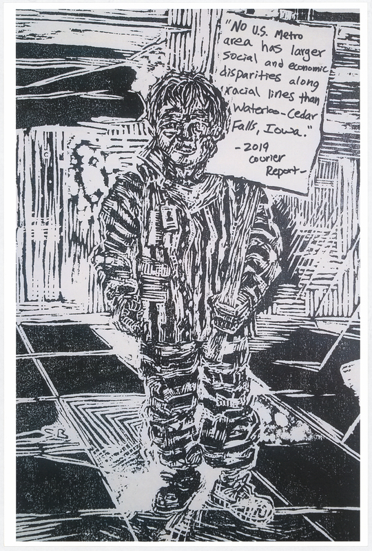 Wood cut print in black ink on white cardstock. Image at anterior depicts a prisoner holding a protest sign. “‘No U. S. Metro area has larger social and economic disparities along racial lines than Waterloo-Cedar Falls, Iowa.’ - 2019 Courier Report" handwritten in black felt-tip marker. "BLACK LIVES MATTER" handwritten in black felt-tip marker at posterior.

Used at the May 29 march from Veterans Memorial Hall to Lincoln Park in Waterloo and at the June 6 “Silent Vigil in Solidarity with BLM” held in Overman Park in Cedar Falls.

Artist’s statement:  
"I handed out, between C.F. Vigil for Floyd and Waterloo march, roughly 150 posters.  Each poster is a woodcut print, made by myself, w/ a different handwritten message on each print to help inform the public about racial disparity/inequality in Iowa/America.  I was only able to track down 21 of the originals, as I handed out every print free to strangers and other people I do not have direct contact with at all.  The signs/prints (original art on the one side w/ BLACK LIVES MATTER wrote [sic] on the reverse side) were held by marchers/protestors, so they have come full circle from myself (the artist) to the people (protestors/citizens) then back to me, and lastly to you all at the Grout Museum for archival and historical purposes . . . very cool." 