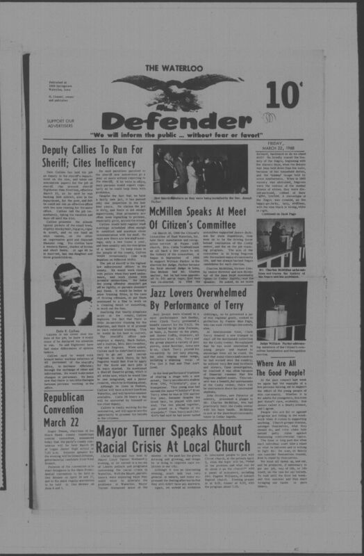 The Waterloo Defender, a weekly newspaper for the Black community, was published in Waterloo, Iowa, during the 1960s and 1970s. The publication, which covered news of interest to African Americans in Waterloo and beyond, carried the slogan "We will inform the public ... without fear or favor!" Issues in this collection range from 1966 to 1979. The last available issue, dated September 20, 1979, and titled simply The Defender, refers to a gap in coverage in its top story, "Back on the Streets Again." The issues in this collection are digitized versions of microfilm copies; microfilm reels of the Waterloo Defender also contain copies of the 1950s publications The Waterloo Post and The Waterloo Star.