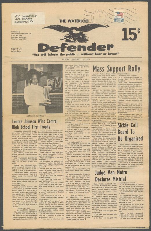 The Waterloo Defender, a weekly newspaper for the Black community, was published in Waterloo, Iowa, during the 1960s and 1970s. The publication, which covered news of interest to African Americans in Waterloo and beyond, carried the slogan "We will inform the public ... without fear or favor!" Issues in this collection range from 1966 to 1979. The last available issue, dated September 20, 1979, and titled simply The Defender, refers to a gap in coverage in its top story, "Back on the Streets Again." The issues in this collection are digitized versions of microfilm copies; microfilm reels of the Waterloo Defender also contain copies of the 1950s publications The Waterloo Post and The Waterloo Star.