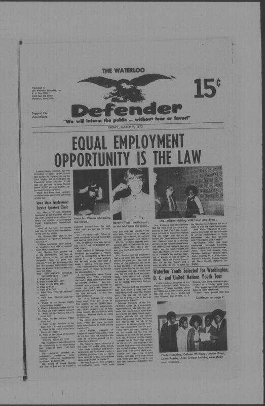 The Waterloo Defender, a weekly newspaper for the Black community, was published in Waterloo, Iowa, during the 1960s and 1970s. The publication, which covered news of interest to African Americans in Waterloo and beyond, carried the slogan "We will inform the public ... without fear or favor!" Issues in this collection range from 1966 to 1979. The last available issue, dated September 20, 1979, and titled simply The Defender, refers to a gap in coverage in its top story, "Back on the Streets Again." The issues in this collection are digitized versions of microfilm copies; microfilm reels of the Waterloo Defender also contain copies of the 1950s publications The Waterloo Post and The Waterloo Star.