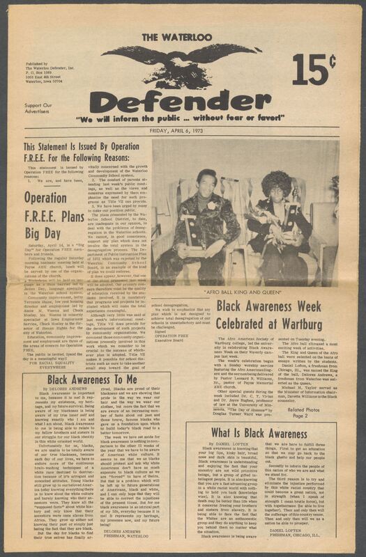 The Waterloo Defender, a weekly newspaper for the Black community, was published in Waterloo, Iowa, during the 1960s and 1970s. The publication, which covered news of interest to African Americans in Waterloo and beyond, carried the slogan "We will inform the public ... without fear or favor!" Issues in this collection range from 1966 to 1979. The last available issue, dated September 20, 1979, and titled simply The Defender, refers to a gap in coverage in its top story, "Back on the Streets Again." The issues in this collection are digitized versions of microfilm copies; microfilm reels of the Waterloo Defender also contain copies of the 1950s publications The Waterloo Post and The Waterloo Star.