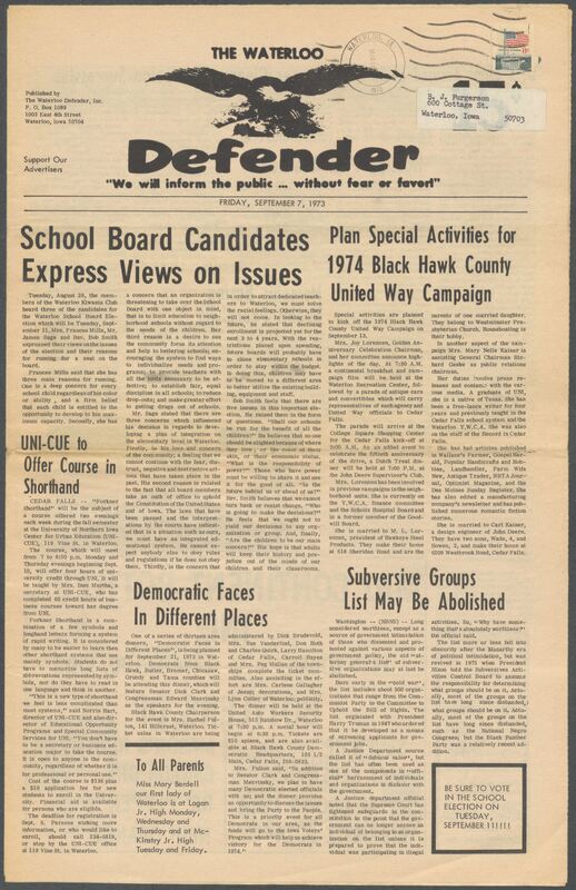 The Waterloo Defender, a weekly newspaper for the Black community, was published in Waterloo, Iowa, during the 1960s and 1970s. The publication, which covered news of interest to African Americans in Waterloo and beyond, carried the slogan "We will inform the public ... without fear or favor!" Issues in this collection range from 1966 to 1979. The last available issue, dated September 20, 1979, and titled simply The Defender, refers to a gap in coverage in its top story, "Back on the Streets Again." The issues in this collection are digitized versions of microfilm copies; microfilm reels of the Waterloo Defender also contain copies of the 1950s publications The Waterloo Post and The Waterloo Star.