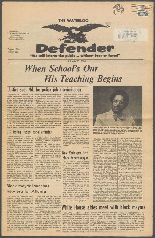 The Waterloo Defender, a weekly newspaper for the Black community, was published in Waterloo, Iowa, during the 1960s and 1970s. The publication, which covered news of interest to African Americans in Waterloo and beyond, carried the slogan "We will inform the public ... without fear or favor!" Issues in this collection range from 1966 to 1979. The last available issue, dated September 20, 1979, and titled simply The Defender, refers to a gap in coverage in its top story, "Back on the Streets Again." The issues in this collection are digitized versions of microfilm copies; microfilm reels of the Waterloo Defender also contain copies of the 1950s publications The Waterloo Post and The Waterloo Star.