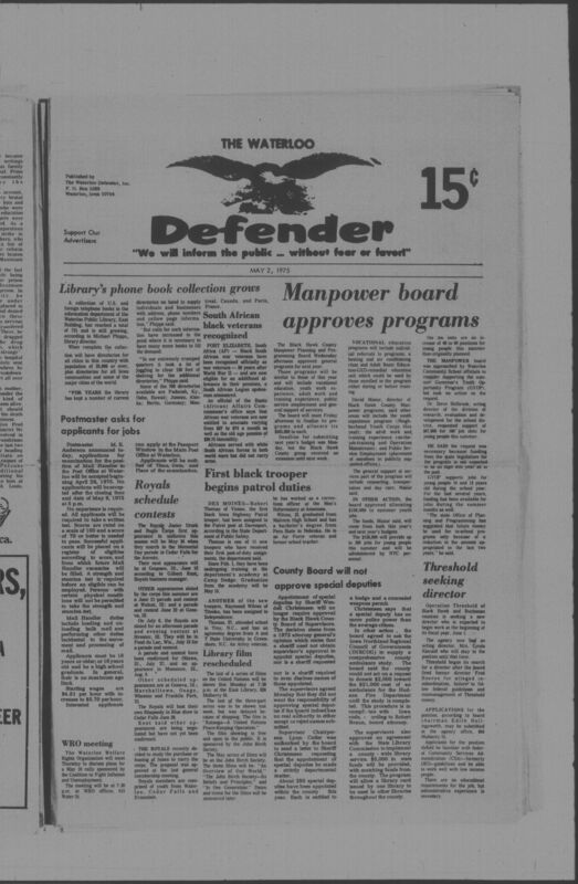 The Waterloo Defender, a weekly newspaper for the Black community, was published in Waterloo, Iowa, during the 1960s and 1970s. The publication, which covered news of interest to African Americans in Waterloo and beyond, carried the slogan "We will inform the public ... without fear or favor!" Issues in this collection range from 1966 to 1979. The last available issue, dated September 20, 1979, and titled simply The Defender, refers to a gap in coverage in its top story, "Back on the Streets Again." The issues in this collection are digitized versions of microfilm copies; microfilm reels of the Waterloo Defender also contain copies of the 1950s publications The Waterloo Post and The Waterloo Star.
