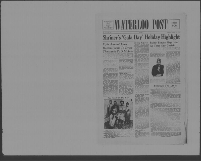The Waterloo Post was a newspaper for the Black community published weekly in Waterloo, Iowa, during the 1950s. Carrying the slogan "Waterloo's Only Negro Newspaper," the publication covered covered news of interest to local African Americans, including civil rights and other political topics. The first issue was published on March 22, 1952; the last available issue in this collection is dated to February 12, 1953. The issues are digitized versions of microfilm copies.