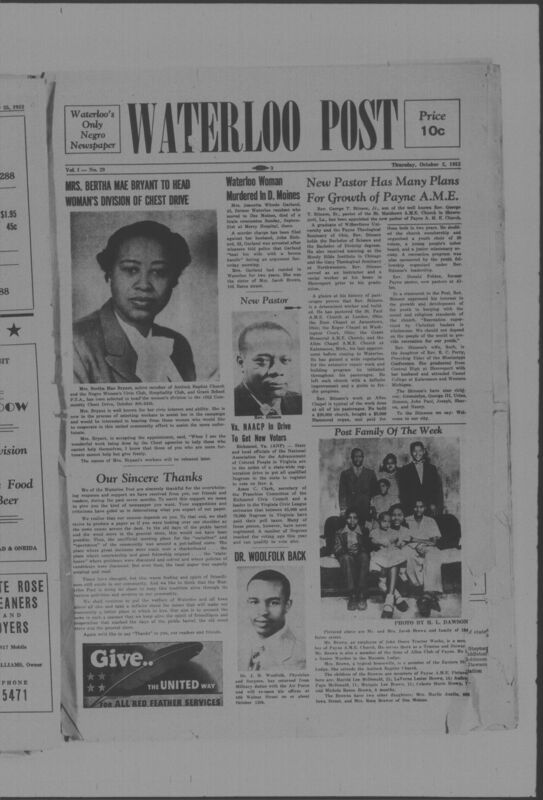 The Waterloo Post was a newspaper for the Black community published weekly in Waterloo, Iowa, during the 1950s. Carrying the slogan "Waterloo's Only Negro Newspaper," the publication covered covered news of interest to local African Americans, including civil rights and other political topics. The first issue was published on March 22, 1952; the last available issue in this collection is dated to February 12, 1953. The issues are digitized versions of microfilm copies.