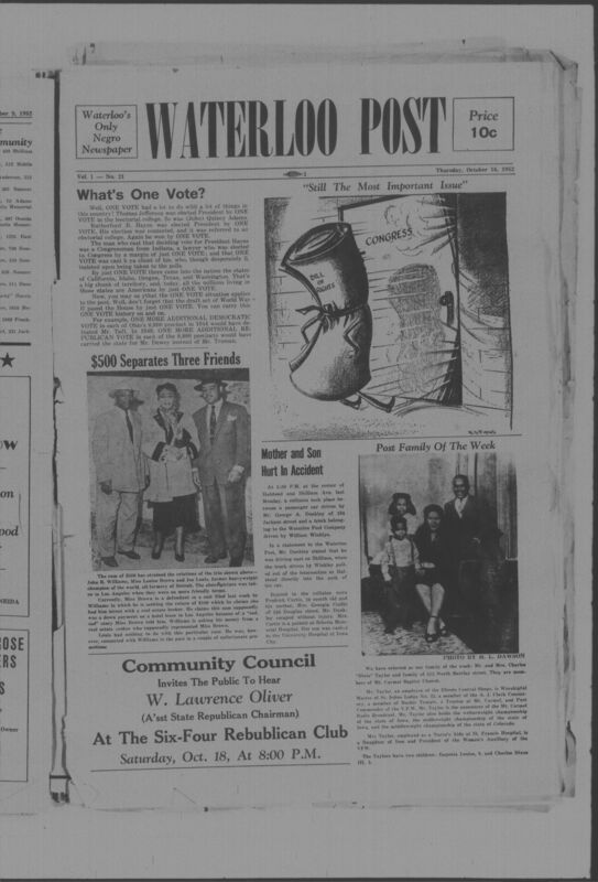 The Waterloo Post was a newspaper for the Black community published weekly in Waterloo, Iowa, during the 1950s. Carrying the slogan "Waterloo's Only Negro Newspaper," the publication covered covered news of interest to local African Americans, including civil rights and other political topics. The first issue was published on March 22, 1952; the last available issue in this collection is dated to February 12, 1953. The issues are digitized versions of microfilm copies.
