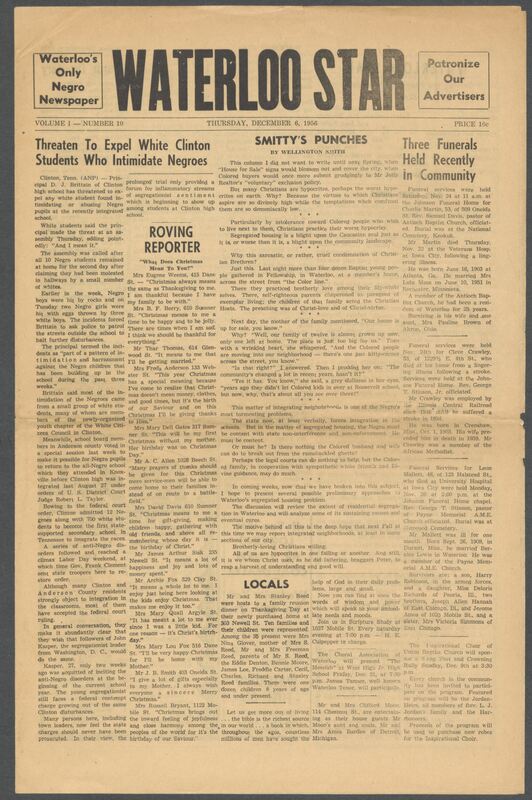 The Waterloo Star was a newspaper for the Black community published weekly in Waterloo, Iowa, during the 1950s. It used the same slogan, "Waterloo's Only Negro Newspaper," as an earlier paper, The Waterloo Post. The Star covered news of interest to local African Americans, including racial integration and other political and cultural topics. The issues in this collection range from August to December 1956. They are digitized versions of microfilm copies.