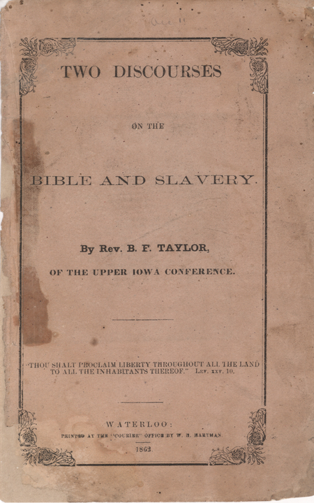 Two Discourses On The Bible And Slavery, By Rev. B. F. Taylor Of The Upper Iowa Conference, 1862