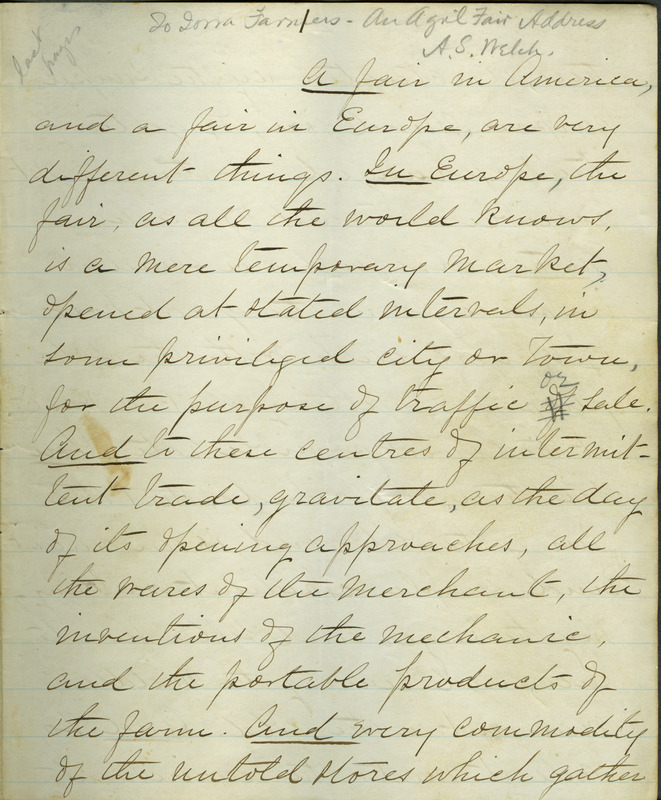 Box 2, Folder 11: A speech given by Welch at an agricultural fair. He discusses his opinion that animal competitions should be judged by the value of the animal to the world and not the price of the animal to the farmer. He argues that fairs should focus less on the largest animals and vegetables but on the quality of the product.