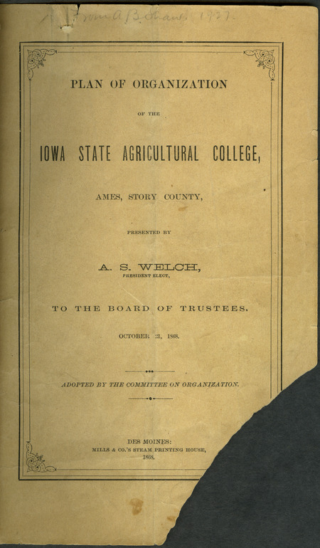 Box 1, Folder 11: As president-elect, Welch presents an organizational plan, addressed to the Board of Trustees, for the future Iowa Agricultural College. Welch discusses the college's purpose, courses of study, departments, and faculty.