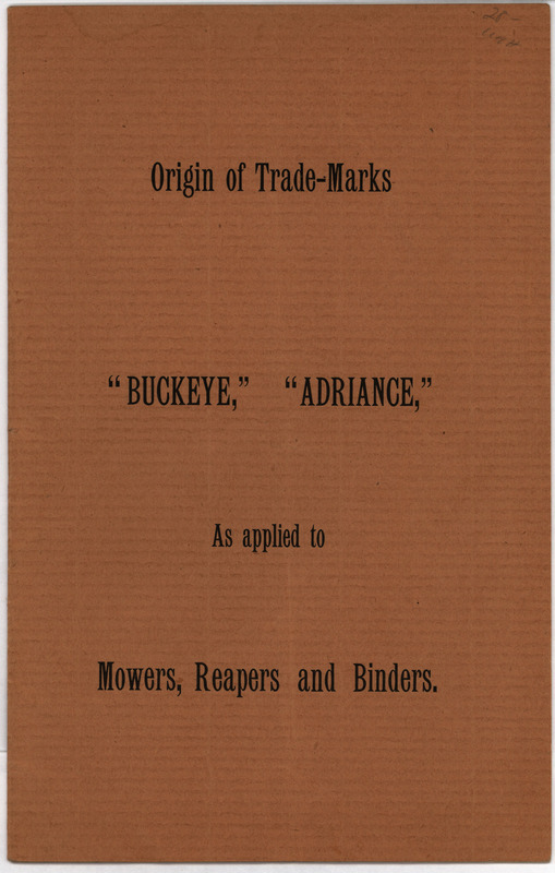 Book detailing a history of the trademarks "Adriance" and "Buckeye." Includes testimony from Cornelius Aultman regarding Adriance, Platt and Company's trademark.