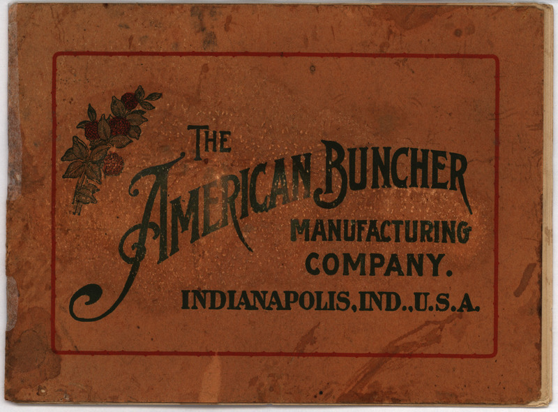 Illustrated catalog describing the agricultural products offered from the American Buncher Manufacturing Company.