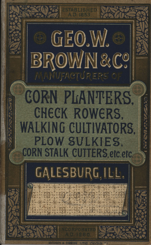Catalog describing corn planters, check rowers, walking cultivators, plow sulkies, corn stalk cutters and related products offered by Geo. W. Brown and Company including illustrations from 1884.