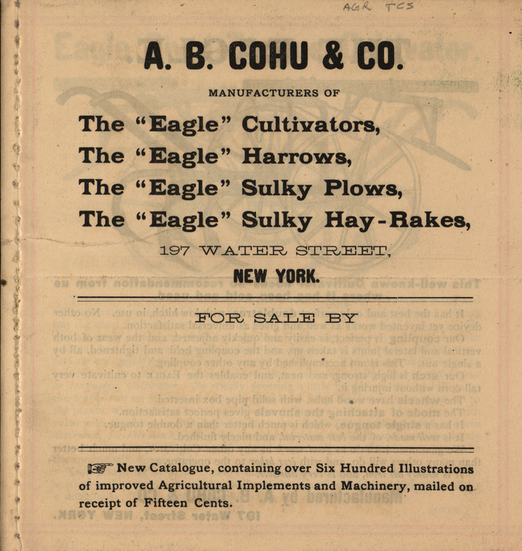 Illustrated catalog for the Eagle cultivators, harrows, sulky plows, sulky hay-rakes and related products offered by A. B. Cohu and Company.