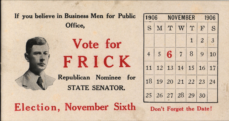 Campaign promotion for republican candidate Frick in 1906, running for state senator.